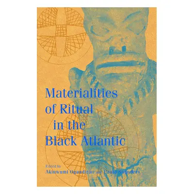 "Materialities of Ritual in the Black Atlantic" - "" ("Ogundiran Akinwumi")