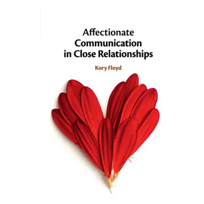 "Affectionate Communication in Close Relationships" - "" ("Floyd Kory")