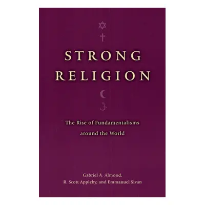 "Strong Religion: The Rise of Fundamentalisms Around the World" - "" ("Almond Gabriel a.")