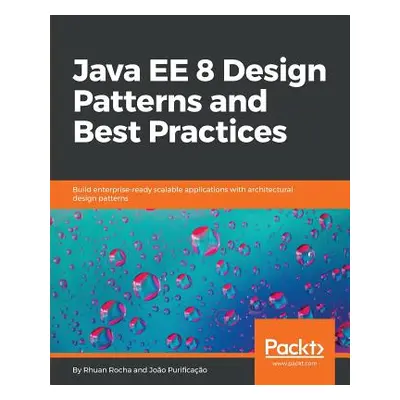 "Java EE 8 Design Patterns and Best Practices: Build enterprise-ready scalable applications with