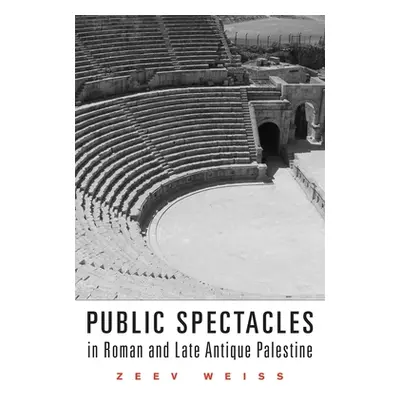 "Public Spectacles in Roman and Late Antique Palestine" - "" ("Weiss Zeev")