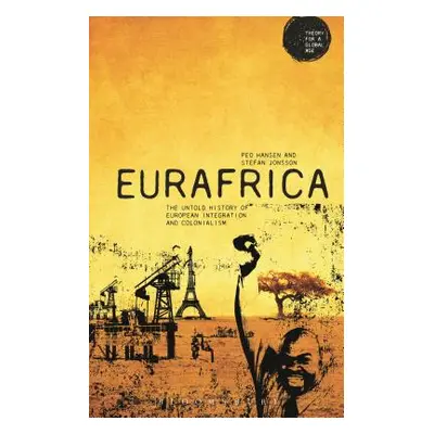 "Eurafrica: The Untold History of European Integration and Colonialism" - "" ("Hansen Peo")