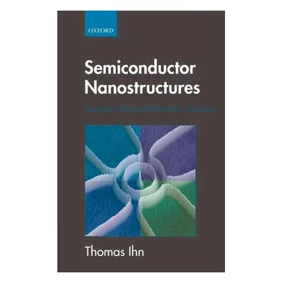 "Semiconductor Nanostructures: Quantum States and Electronic Transport" - "" ("Ihn Thomas")