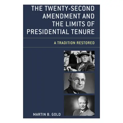 "The Twenty-Second Amendment and the Limits of Presidential Tenure: A Tradition Restored" - "" (