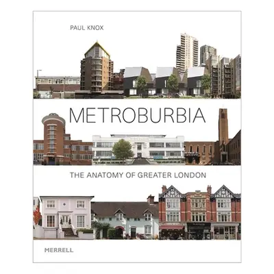 Metroburbia: The Anatomy of Greater London (Knox Paul L.)