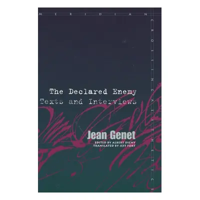 "Declared Enemy: Texts and Interviews" - "" ("Genet Jean")