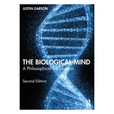 "The Biological Mind: A Philosophical Introduction" - "" ("Garson Justin")