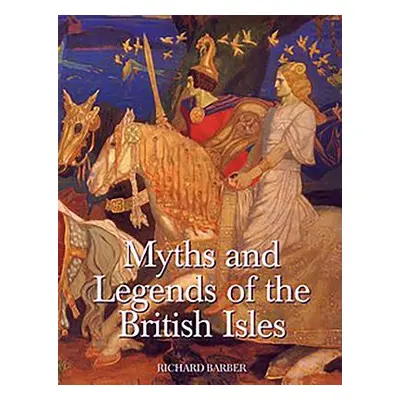 "Myths & Legends of the British Isles" - "" ("Barber Richard")