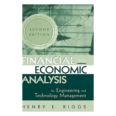 "Financial and Economic Analysis for Engineering and Technology Management" - "" ("Riggs Henry E