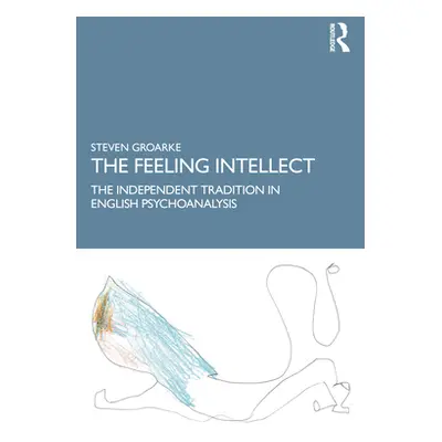 "The Feeling Intellect: An Essay on the Independent Tradition in British and American Psychoanal