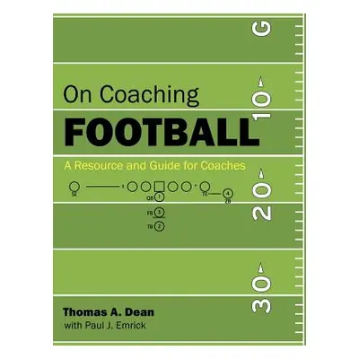 "On Coaching Football: A Resource and Guide for Coaches" - "" ("Dean Thomas A.")