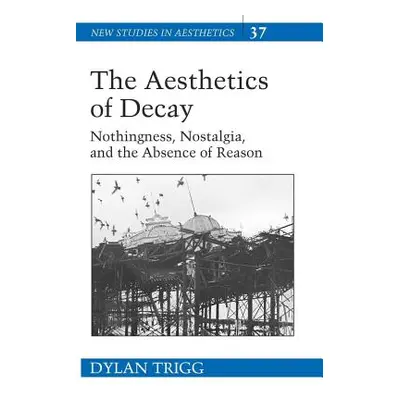 "The Aesthetics of Decay; Nothingness, Nostalgia, and the Absence of Reason" - "" ("Yelverton Vi