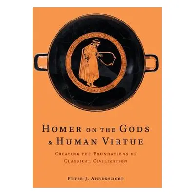 "Homer on the Gods and Human Virtue" - "" ("Ahrensdorf Peter J.")