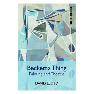 "Beckett's Thing: Painting and Theatre" - "" ("Lloyd David")