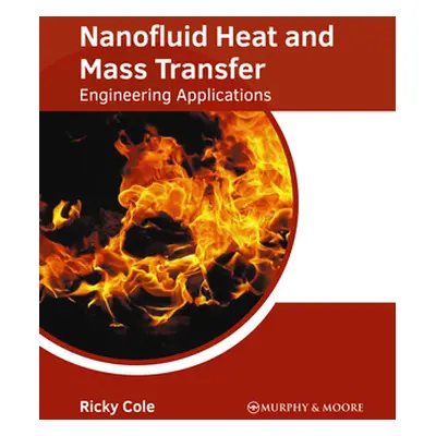 "Nanofluid Heat and Mass Transfer: Engineering Applications" - "" ("Cole Ricky")