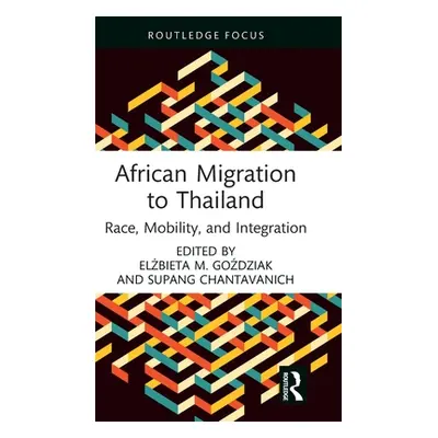 "African Migration to Thailand: Race, Mobility, and Integration" - "" ("Goździak Elżbieta M.")