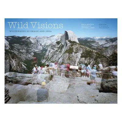 "Wild Visions: Wilderness as Image and Idea" - "" ("Minteer Ben a.")