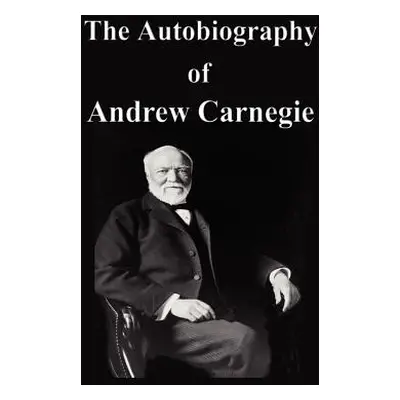 "The Autobiography of Andrew Carnegie" - "" ("Carnegie Andrew")