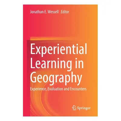 "Experiential Learning in Geography: Experience, Evaluation and Encounters" - "" ("Wessell Jonat