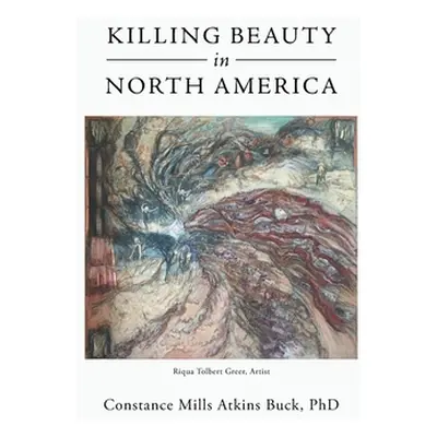 "Killing Beauty in North America" - "" ("Atkins Buck Constance Mills")