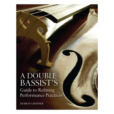 "A Double Bassist's Guide to Refining Performance Practices" - "" ("Grodner Murray")