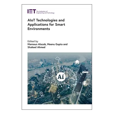 "Aiot Technologies and Applications for Smart Environments" - "" ("Alazab Mamoun")