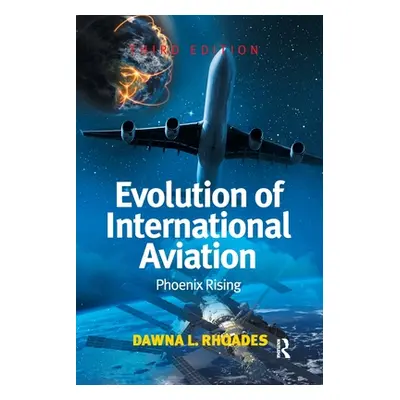 "Evolution of International Aviation: Phoenix Rising" - "" ("Rhoades Dawna L.")