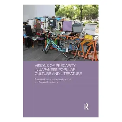 "Visions of Precarity in Japanese Popular Culture and Literature" - "" ("Iwata-Weickgenannt Kris