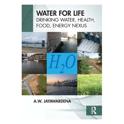 "Water for Life: Drinking Water, Health, Food, Energy Nexus" - "" ("Jayawardena A. W.")