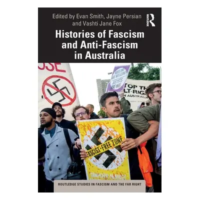 "Histories of Fascism and Anti-Fascism in Australia" - "" ("Smith Evan")