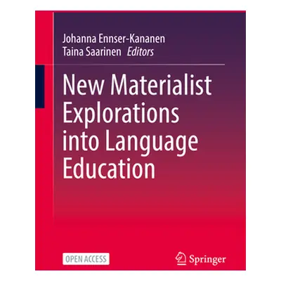 "New Materialist Explorations Into Language Education" - "" ("Ennser-Kananen Johanna")