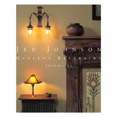 "Jed Johnson: Opulent Restraint Interiors" - "" ("Johnson Jay")