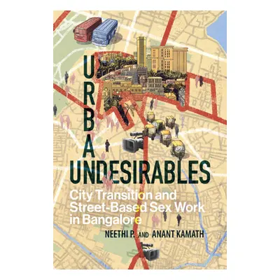 "Urban Undesirables: Volume 1: City Transition and Street-Based Sex Work in Bangalore" - "" ("P 