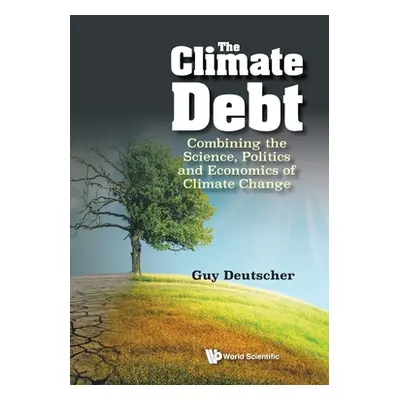 "The Climate Debt: Combining the Science, Politics and Economics of Climate Change" - "" ("Guy D