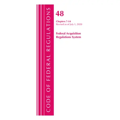 "Code of Federal Regulations, Title 48 Federal Acquisition Regulations System Chapters 7-14, Rev