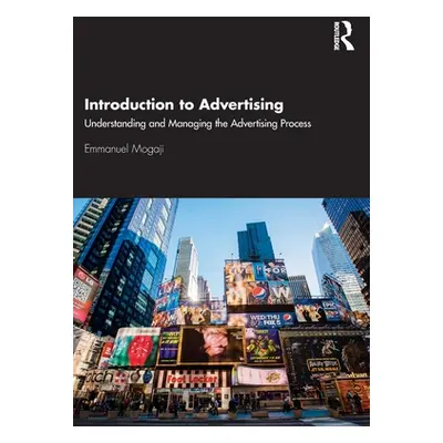 "Introduction to Advertising: Understanding and Managing the Advertising Process" - "" ("Mogaji 