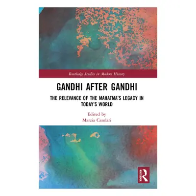 "Gandhi After Gandhi: The Relevance of the Mahatma's Legacy in Today's World" - "" ("Casolari Ma