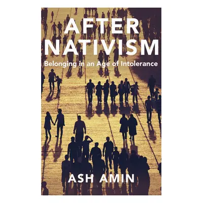 "After Nativism: Belonging in an Age of Intolerance" - "" ("Amin Ash")