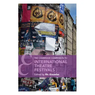 "The Cambridge Companion to International Theatre Festivals" - "" ("Knowles Ric")