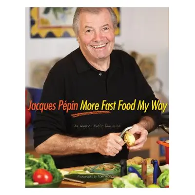 "Jacques Ppin More Fast Food My Way" - "" ("Ppin Jacques")