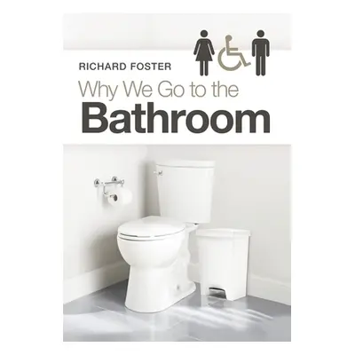 "Why We Go to the Bathroom" - "" ("Foster Richard")