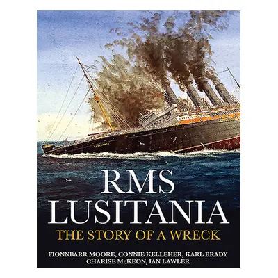 "RMS Lusitania: The Story of a Wreck" - "" ("Moore Fionnbarr")