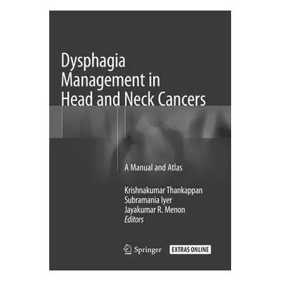 "Dysphagia Management in Head and Neck Cancers: A Manual and Atlas" - "" ("Thankappan Krishnakum