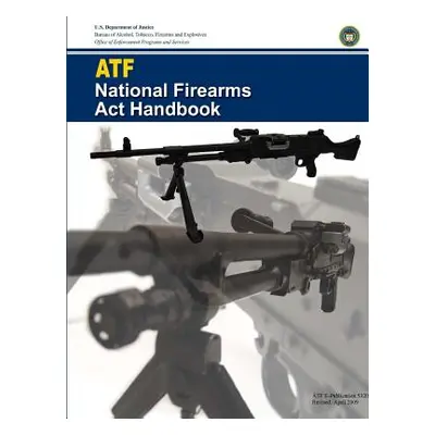 "ATF - National Firearms Act Handbook" - "" ("Department of Justice U. S.")