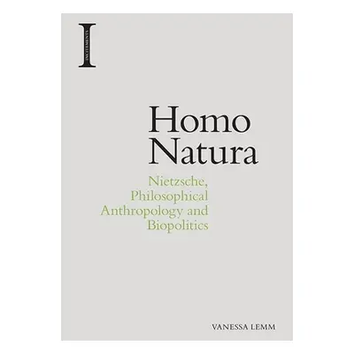 "Homo Natura: Nietzsche, Philosophical Anthropology and Biopolitics" - "" ("Lemm Vanessa")