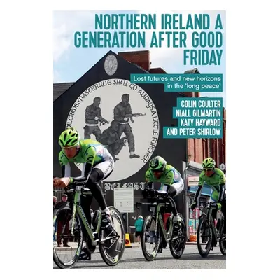 "Northern Ireland a Generation After Good Friday: Lost Futures and New Horizons in the 'Long Pea