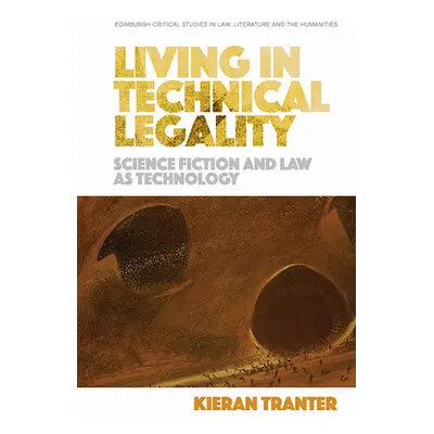 "Living in Technical Legality: Science Fiction and Law as Technology" - "" ("Tranter Kieran")