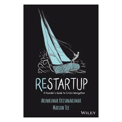 "Restartup: A Founder's Guide to Crisis Navigation" - "" ("Krishnakumar Arunkumar")