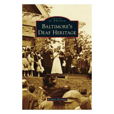 "Baltimore's Deaf Heritage" - "" ("Brockway Kathleen")