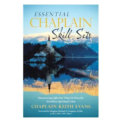 "Essential Chaplain Skill Sets: Discovering Effective Ways to Provide Excellent Spiritual Care" 